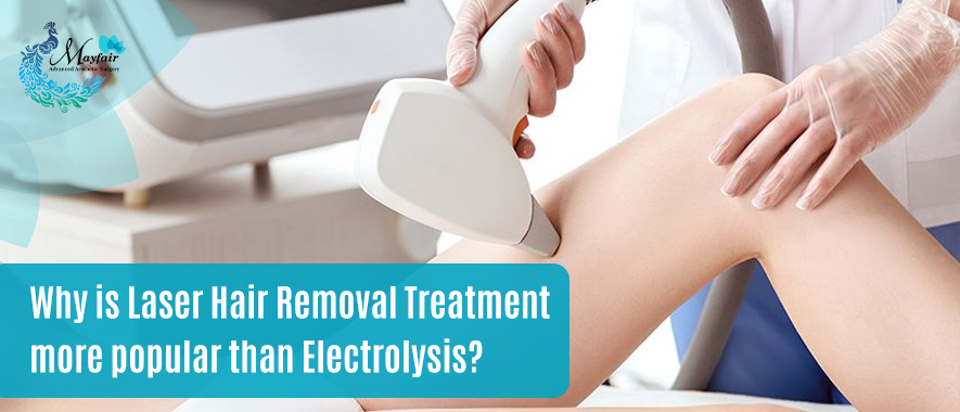 Reasons of laser hair removal treatment is more popular than electrolysis –  Dr Kedarnath Pandya | Mayfair Advanced Aesthetic Surgery